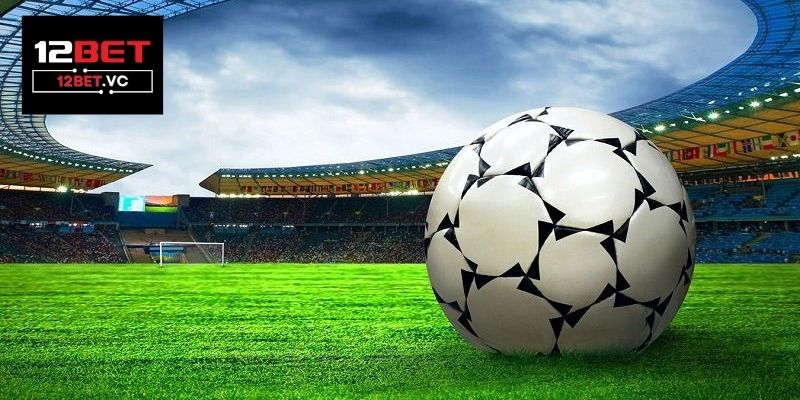 Cách xem tỷ lệ kèo bóng đá 12bet 