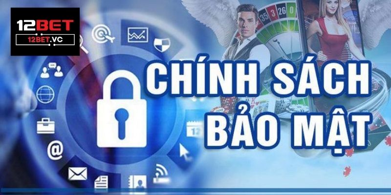 chính sách bảo mật 12bet