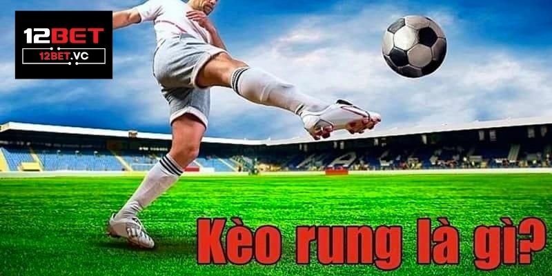Kèo rung 12bet