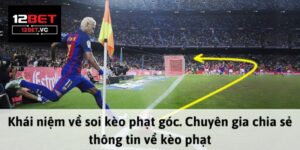 Soi kèo phạt góc 12bet