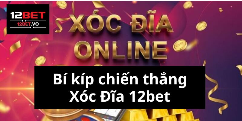 Xóc Đĩa 12bet
