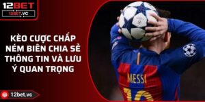 Kèo Cược Chấp Ném Biên Chia Sẻ Thông Tin Và Lưu Ý Quan Trọng